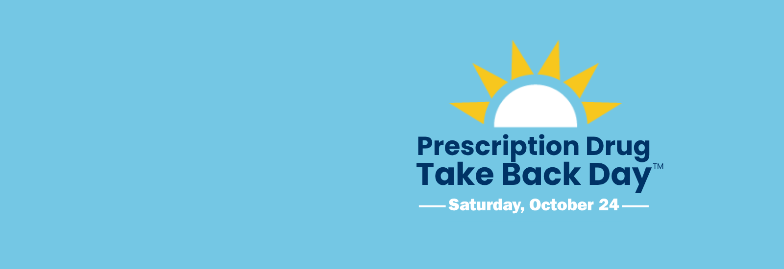 Prescription Drug Take Back Day, Saturday, October 24.