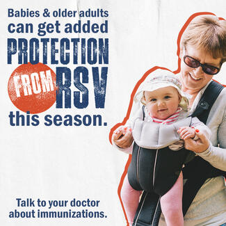 Older woman carrying baby in front pack with words "babies and adults ages 60+ can get added protection from RSV this season"