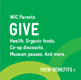 WIC parents give health, organic foods, co-op discounts, museum passes, and more. View benefits.